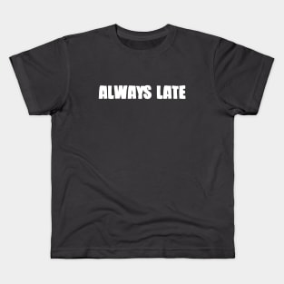 Always Late, white Kids T-Shirt